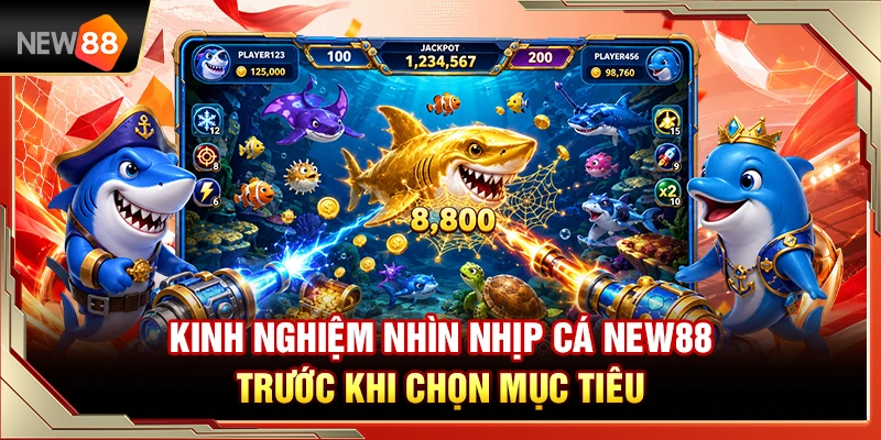 Kinh Nghiệm Nhìn Nhịp Cá NEW88 Trước Khi Chọn Mục Tiêu