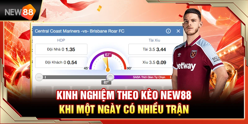 Kinh Nghiệm Theo Kèo NEW88 Khi Một Ngày Có Nhiều Trận 1 Kinh Nghiệm Theo Kèo NEW88 Khi Một Ngày Có Nhiều Trận