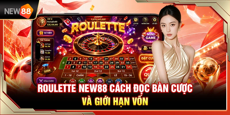 Roulette NEW88 – Cách Đọc Bàn Cược Và Giới Hạn Vốn