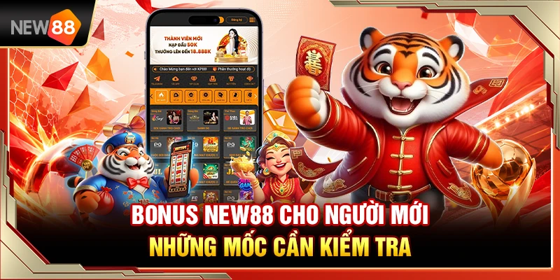 Bonus NEW88 Cho Người Mới – Những Mốc Cần Kiểm Tra Trước Khi Nhận 1 Bonus NEW88 Cho Người Mới – Những Mốc Cần Kiểm Tra Trước Khi Nhận