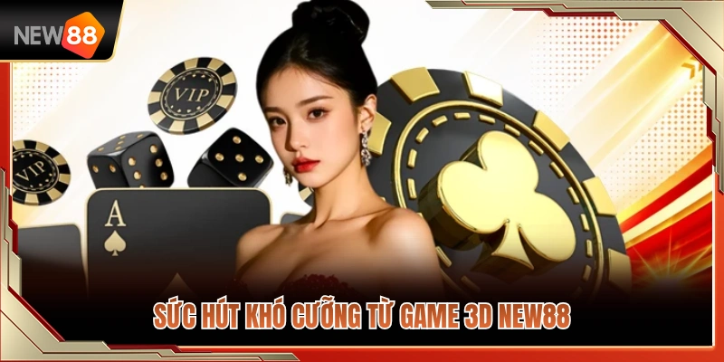 Những yếu tố tạo nên sức hút của game 3D NEW88 