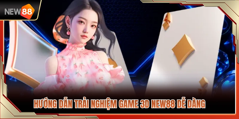 Cách tham gia game 3D NEW88 dành cho người mới 