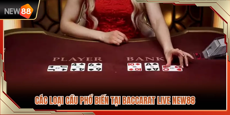 Nhận diện các đường cầu hay gặp ở baccarat live NEW88 