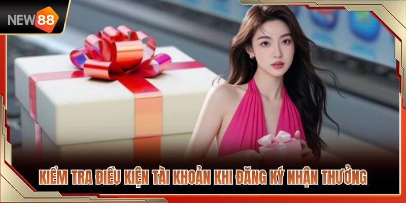 Bonus NEW88 Cho Người Mới – Những Mốc Cần Kiểm Tra Trước Khi Nhận 3 Rà soát yêu cầu tài khoản lúc tiến hành đăng ký nhận thưởng