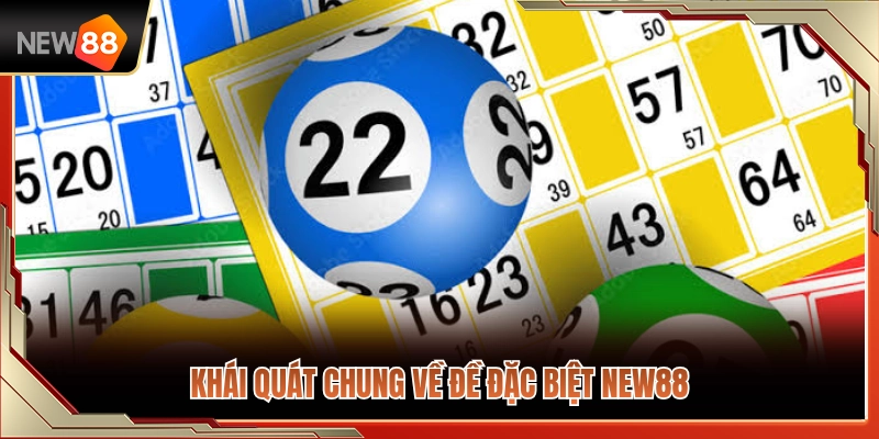 Giới thiệu tổng quát về loại hình đề đặc biệt NEW88 