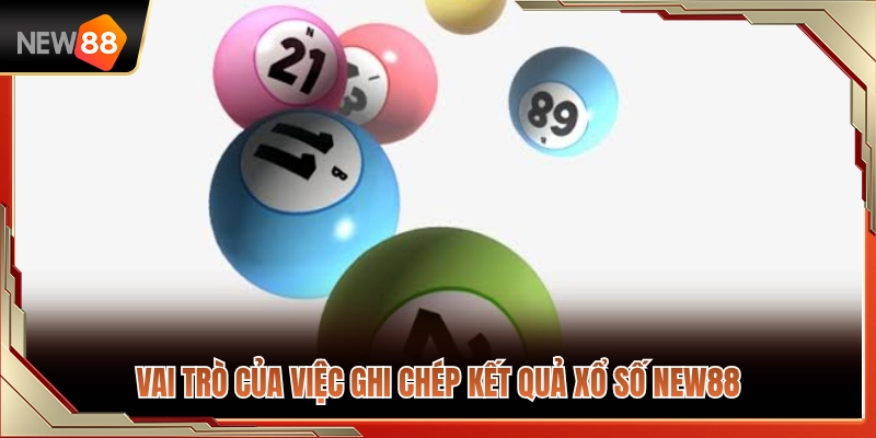 Ghi Chép Xổ Số NEW88 Để Không Chơi Theo Cảm Tính 2 Ý nghĩa của hành động ghi chép xổ số NEW88