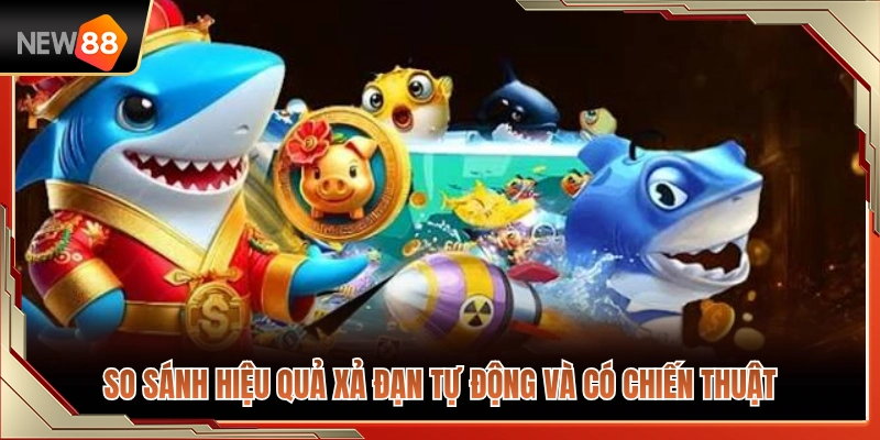 Mẹo Giữ Đạn Bắn Cá NEW88 Khi Cá Ra Dày Liên Tục 4 So sánh hiệu quả khi xả đạn tự động so với bắn theo chiến thuật