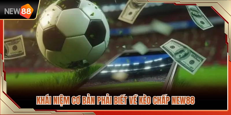 Khám phá bản chất cơ bản của kèo chấp NEW88 