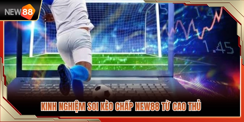 Bí quyết soi kèo chấp NEW88 hiệu quả từ cao thủ 