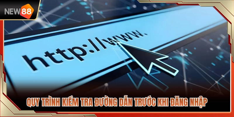 Link Vào NEW88 Mới – Kiểm Tra Đường Dẫn Trước Khi Đăng Nhập 4 Các bước kiểm tra độ an toàn của đường link trước khi đăng nhập
