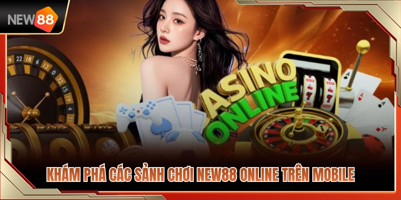 Các sảnh giải trí NEW88 online đỉnh cao trên mobile 
