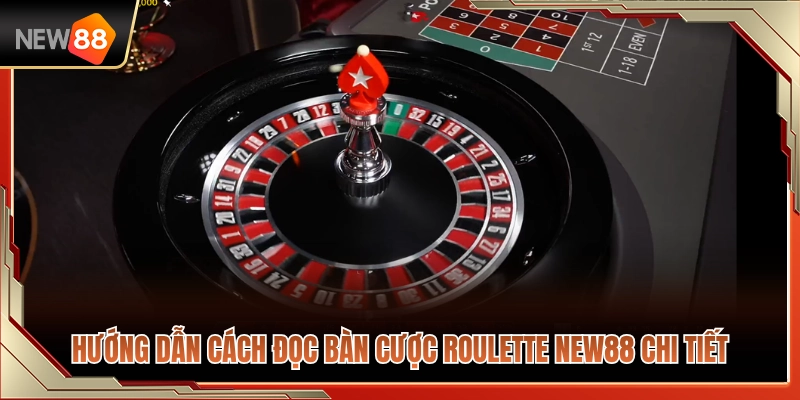 Roulette NEW88 – Cách Đọc Bàn Cược Và Giới Hạn Vốn 3 Hướng dẫn đọc hiểu bàn cược roulette NEW88 đầy đủ nhất