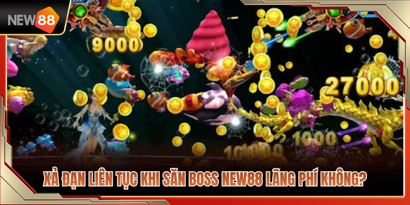 Săn Boss NEW88 – Cách Nhìn Thời Điểm Không Xả Đạn Lãng Phí 2 Việc xả đạn liên tục lúc săn boss NEW88 có tốn đạn không?