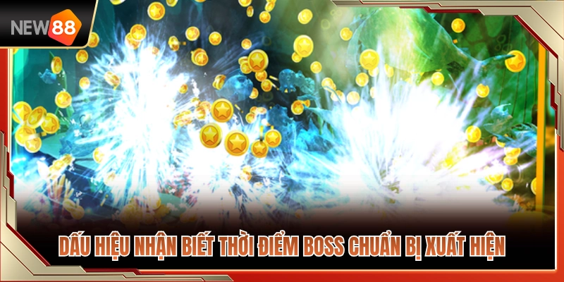 Săn Boss NEW88 – Cách Nhìn Thời Điểm Không Xả Đạn Lãng Phí 3 Các dấu hiệu cho thấy boss sắp sửa xuất hiện