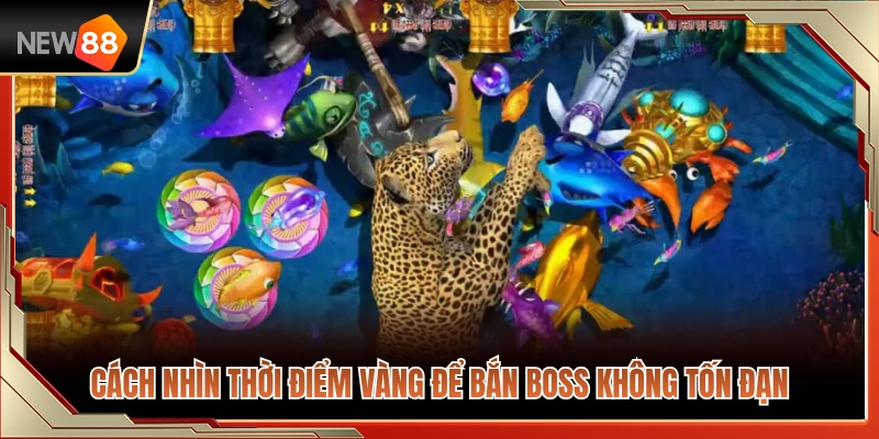 Săn Boss NEW88 – Cách Nhìn Thời Điểm Không Xả Đạn Lãng Phí 4 Mẹo chọn thời điểm vàng bắn boss tiết kiệm đạn