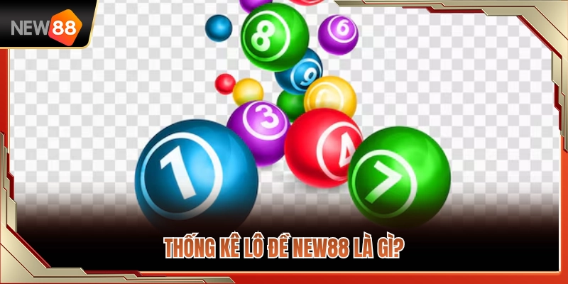 Tìm hiểu bản chất của bảng thống kê lô đề NEW88 