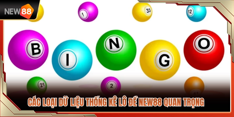 Những dạng dữ liệu thống kê lô đề NEW88 cần chú ý 